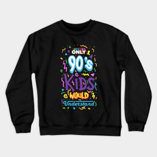 Only 90s Kids Would Understand Crewneck Sweatshirt